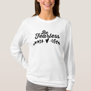 Seien Sie furchtloses inspirierend T-Shirt
