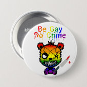 Seien Sie Gay Do Crime LGBTQ+-Bär Button (Vorne & Hinten)