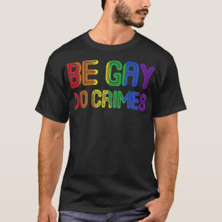 Seien Sie Gay Do Crimes Funny LGBTQ Support Rainbo T-Shirt