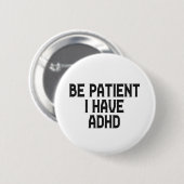 Seien Sie geduldig, ich habe Menta Gesundheit Neur Button (Vorne & Hinten)