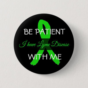 Seien Sie geduldig mit mir, ich habe Lyme-Syndrom- Button