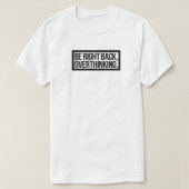 Seien Sie gleich zurück, überdenken - Funny Introv T-Shirt (Design vorne)