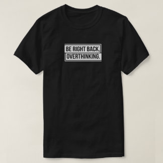 Seien Sie gleich zurück und überdenken T-Shirt