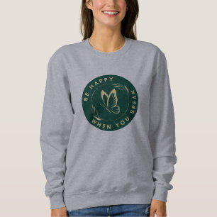 Seien Sie glücklich, wenn Sie Schmetterlingsfrauen Sweatshirt