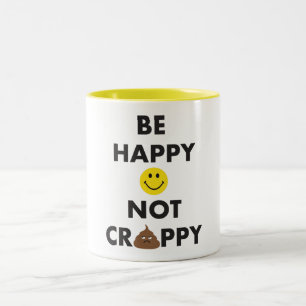 Seien Sie glückliche nicht Crappy Tasse