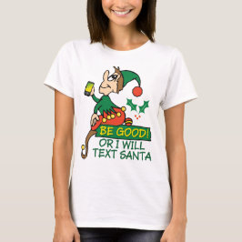 Seien Sie gut, Weihnachten Elf T-Shirt