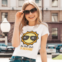 Seien Sie Ihr eigener Sonnenschein-T - Shirt