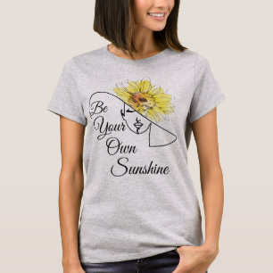Seien Sie Ihr eigener Sonnenschein T-Shirt