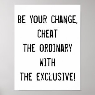 Seien Sie Ihr Wechsel, betrügen Sie das gewöhnlich Poster