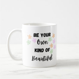 Seien Sie Ihre eigene Art von Schönheit mit Blume Kaffeetasse