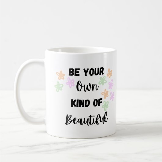 Seien Sie Ihre eigene Art von Schönheit mit Blume Kaffeetasse (Links)