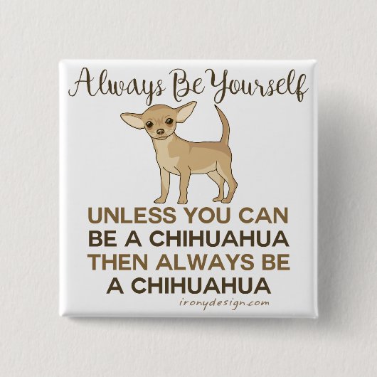 Seien Sie immer ein Chihuahua Funny Button (Vorderseite)