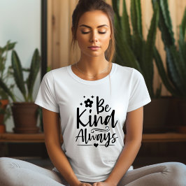 Seien Sie immer freundlich Affirmation T - Shirt