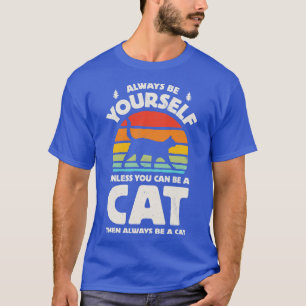 Seien Sie immer Ihre eigene Katze für Männer Fraue T-Shirt