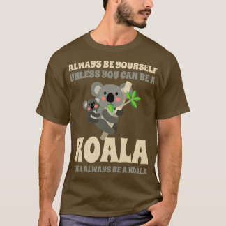 Seien Sie immer Ihre, es sei denn, Sie können Koal T-Shirt