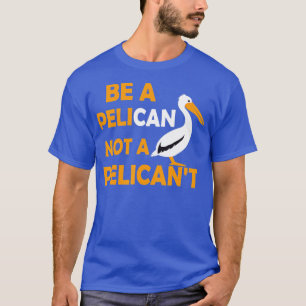 Seien Sie immer Pelikan und kein Pelikant T-Shirt
