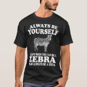 Seien Sie immer selbst, außer wenn Sie Zebra sein  T-Shirt (Vorderseite)