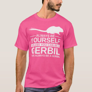 Seien Sie immer selbst Gerbil für Gnawer Pet T-Shirt