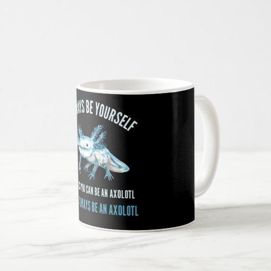 Seien Sie immer selbst, lustiges Axolotl Design Kaffeetasse (VorderseiteRechts)