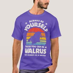 Seien Sie immer selbst Walrus für Männer Frauen Mä T-Shirt