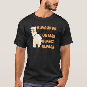 Seien Sie immer selbst, wenn Sie kein Alpaca Pak s T-Shirt