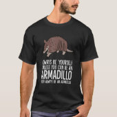 Seien Sie immer selbst, wenn Sie kein Armadillo se T-Shirt (Vorderseite)