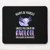 Seien Sie immer selbst, wenn Sie kein Axolot sein Mousepad (Vorne)