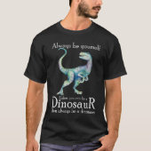Seien Sie immer selbst, wenn Sie kein Dinosaurier T-Shirt (Vorderseite)