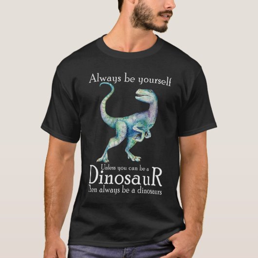 Seien Sie immer selbst, wenn Sie kein Dinosaurier T-Shirt (Vorderseite)