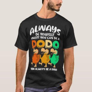 Seien Sie immer selbst, wenn Sie kein Dodo-Vogel s T-Shirt