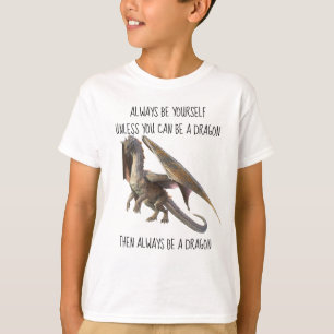 Seien Sie immer selbst, wenn Sie kein Drache sein  T-Shirt