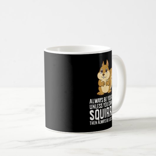 Seien Sie immer selbst, wenn Sie kein Eichhörnchen Kaffeetasse (VorderseiteRechts)