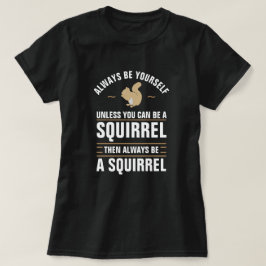Seien Sie immer selbst, wenn Sie kein Eichhörnchen T-Shirt