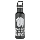Seien Sie immer selbst, wenn Sie kein Eisbär sein Edelstahlflasche (Vorderseite)