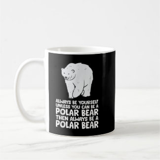 Seien Sie immer selbst, wenn Sie kein Eisbär sein Kaffeetasse
