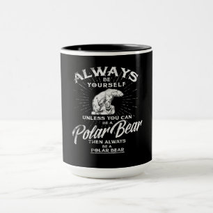 Seien Sie immer selbst, wenn Sie kein Eisbär sein  Tasse