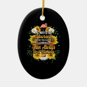 Seien Sie immer selbst, wenn Sie kein Flamingo sei Keramik Ornament