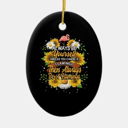 Seien Sie immer selbst, wenn Sie kein Flamingo sei Keramik Ornament (Vorne)