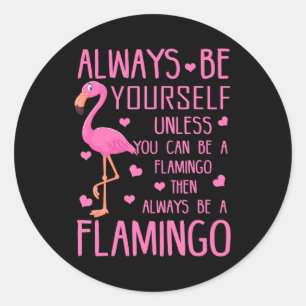 Seien Sie immer selbst, wenn Sie kein Flamingo sei Runder Aufkleber