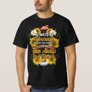 Seien Sie immer selbst, wenn Sie kein Flamingo sei T-Shirt