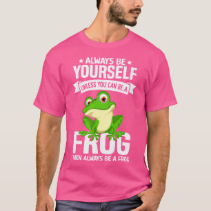 Seien Sie immer selbst, wenn Sie kein Frosch sein  T-Shirt