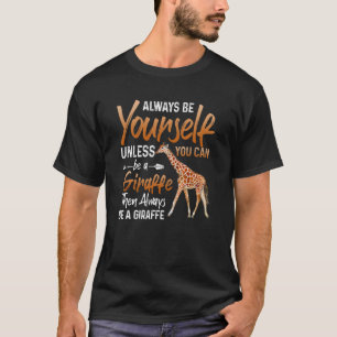 Seien Sie immer selbst, wenn Sie kein Giraffe sein T-Shirt