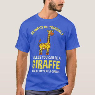 Seien Sie immer selbst, wenn Sie kein Giraffe sein T-Shirt