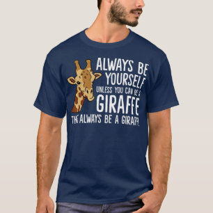 Seien Sie immer selbst, wenn Sie kein Giraffe sein T-Shirt