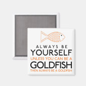 Seien Sie immer selbst, wenn Sie kein Goldfisch se Magnet (Vorderseite/Rückseite)