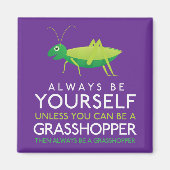 Seien Sie immer selbst, wenn Sie kein Grashüpfer s Magnet (Vorne)