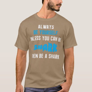 Seien Sie immer selbst, wenn Sie kein Hai sein kön T-Shirt