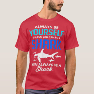Seien Sie immer selbst, wenn Sie kein Hai sein kön T-Shirt