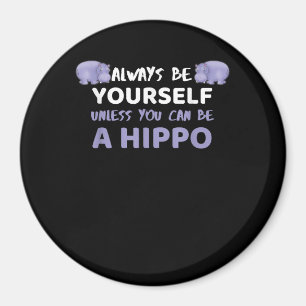 Seien Sie immer selbst, wenn Sie kein Hippo sein k Magnet