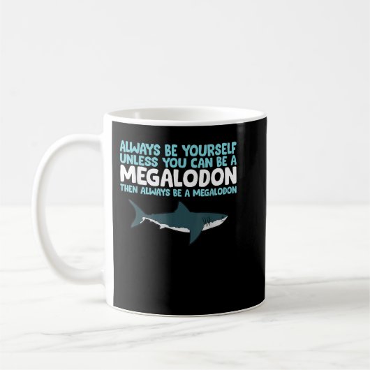Seien Sie immer selbst, wenn Sie kein Megalodon se Kaffeetasse (Links)